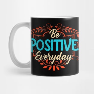 Be Positive Everyday Awesome Motivating Optimism Mug